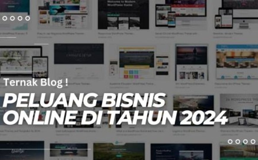 Ternak Blog : Peluang Bisnis Online di Tahun 2024