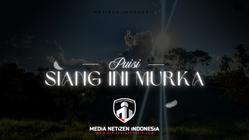Puisi Siang Ini Murka